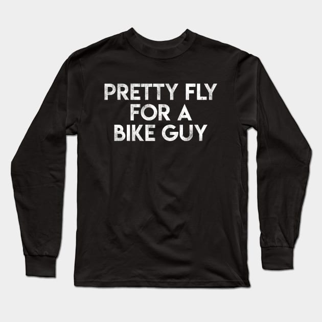 Pretty Fly For A Bike Guy Long Sleeve T-Shirt by BMX Style
